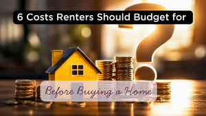 Renting to Buying: A Complete Guide to Budgeting for Your First Home