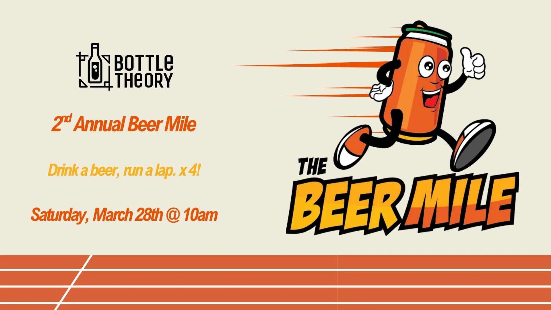 Yup, that's right! We're hosting another BEER MILE! 🍺 🏃&zwj;♂️ 💨
Do you have what it takes to drink a beer, run a lap... TIMES 4!
Join us on Saturday, March 28th, for the Bottle Theory Beer Mile - may the fastest time win! 🏆

Participants must be