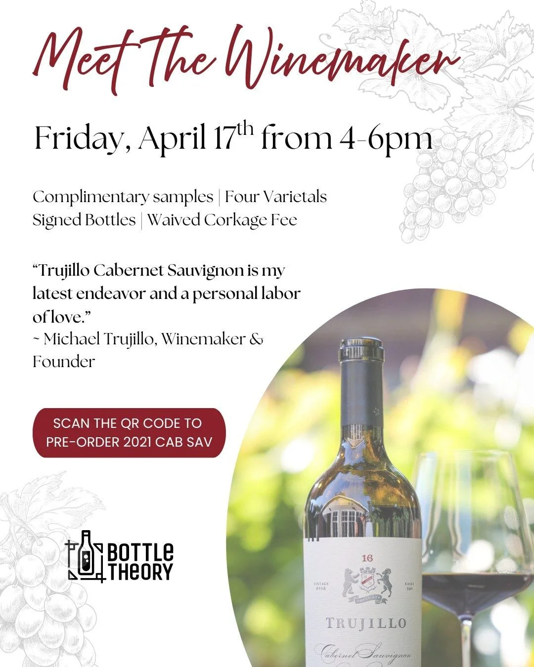 Meet the Winemaker 🍷

Join us on Friday, April 17, from 4&ndash;6pm as we welcome Michael Trujillo of Trujillo Wines (Napa Valley, CA) to Bottle Theory!

Enjoy complimentary pours of 4 varietals, chat with the winemaker himself, and have your bottle