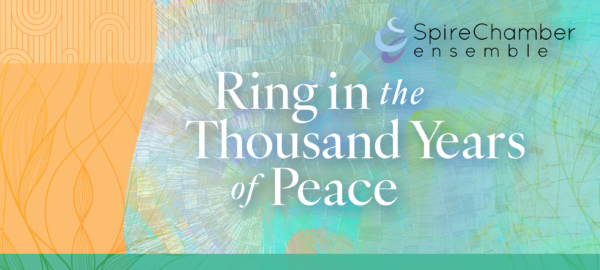 Ring in the Thousand Years of Peace — Spire Chamber Ensemble