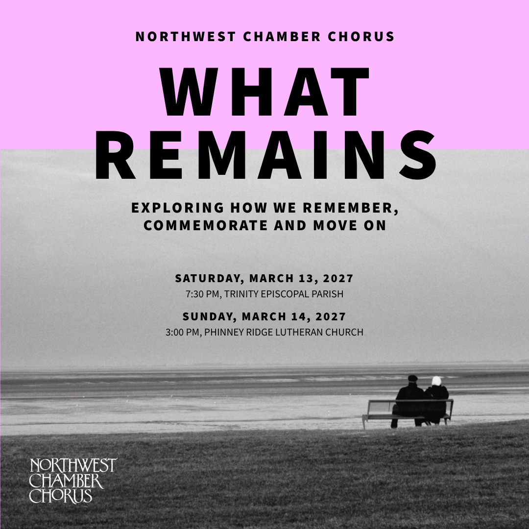 What Remains– Northwest Chamber Chorus