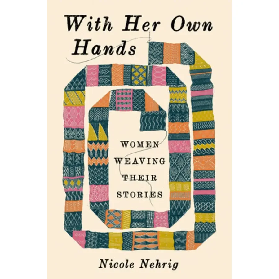 With Her Own Hands: Women Weaving Their Stories Book