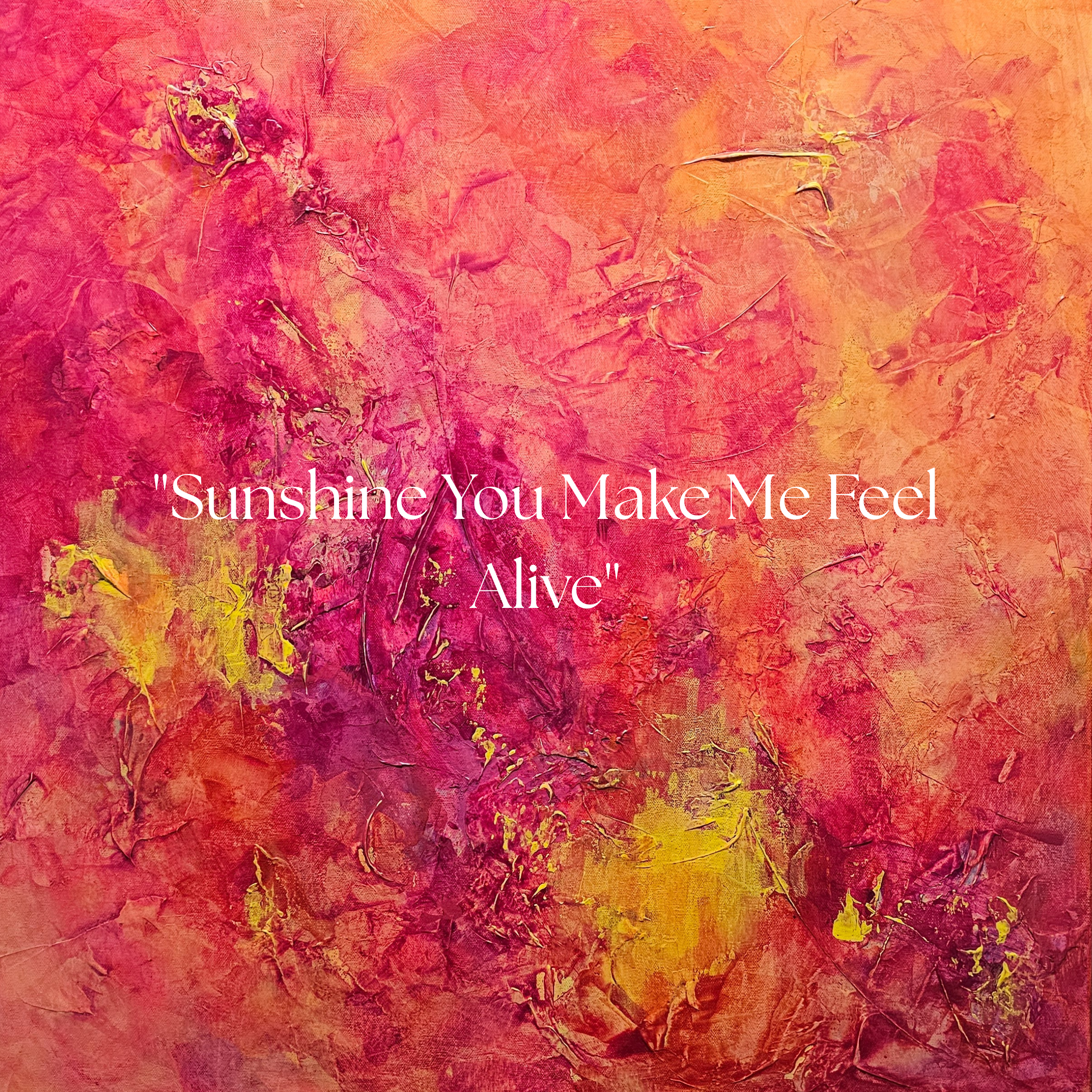 Sunshine You Make Me Feel Alive.png