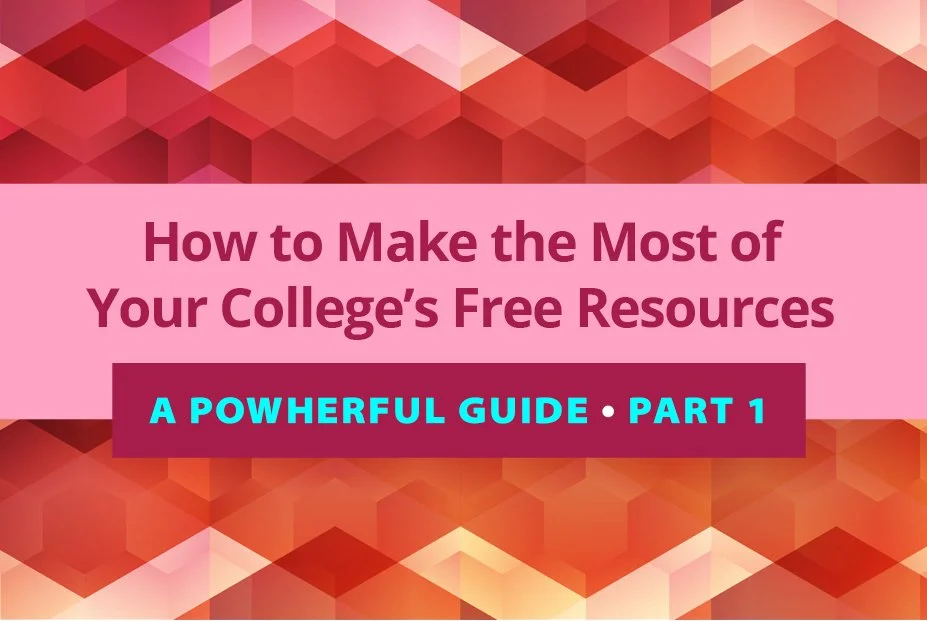 How to Make the Most of Your College’s Free Resources – Part 1