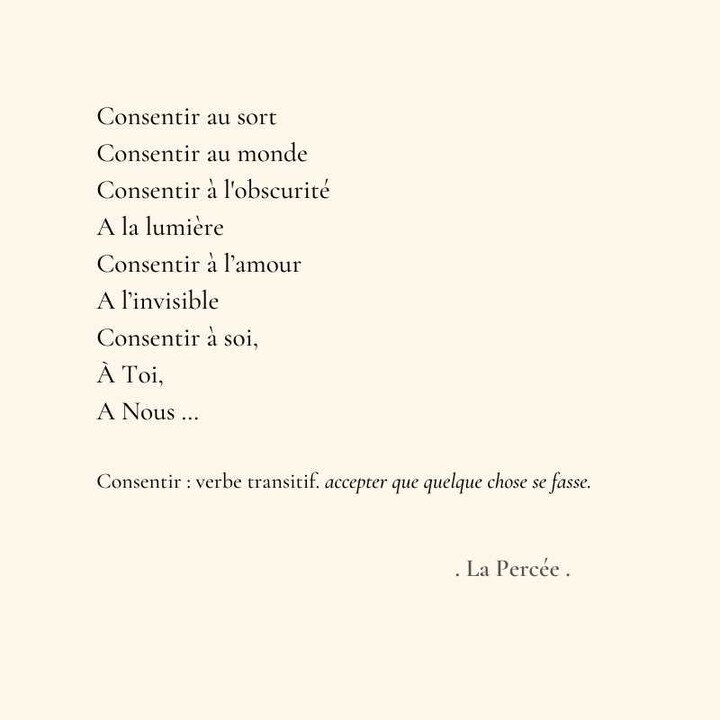 &deg;CONSENTIR&deg;

La Perc&eacute;e est un recueil d'instantan&eacute;es, phrases m&eacute;decines que je glane au fil du temps. Observations, ressentis, paroles de l'instant, je partage ces phrases comme autant de seuils que je franchis, en esp&ea