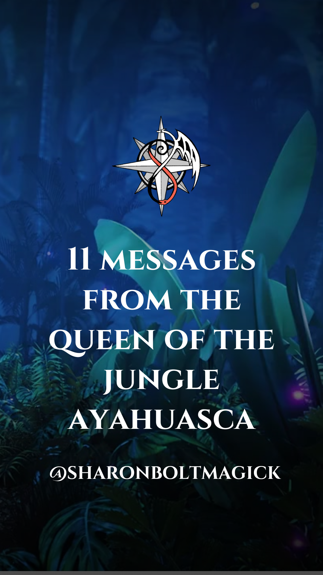 11 Messages From The Queen Of The Jungle - Ayahuasca