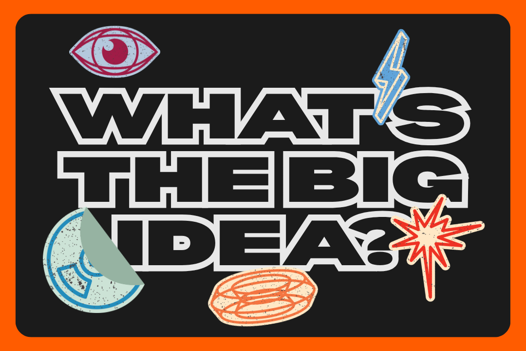 What's The Big Idea?