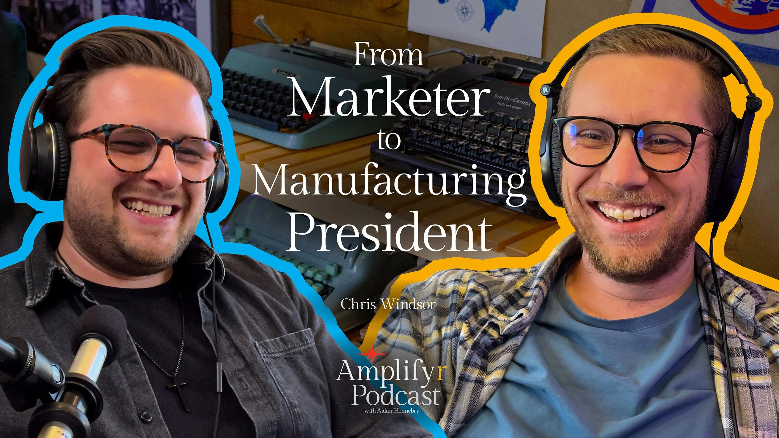 From Marketer to Manufacturing President •&nbsp;Amplifyr Podcast • Chris Windsor