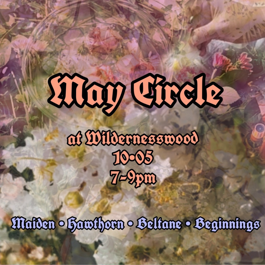 MAY CIRCLE- MAIDEN @ WILDERNESSWOOD