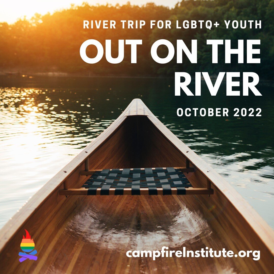 ONLY 2 spots left! 
October 7-10, 2022.
Join Campfire Institute for &quot;OUT on the River&quot; - a canoe trip for LGBTQ+ teens! We have 2 spots left for outdoorsy teens looking to make new friends and build self-confidence!