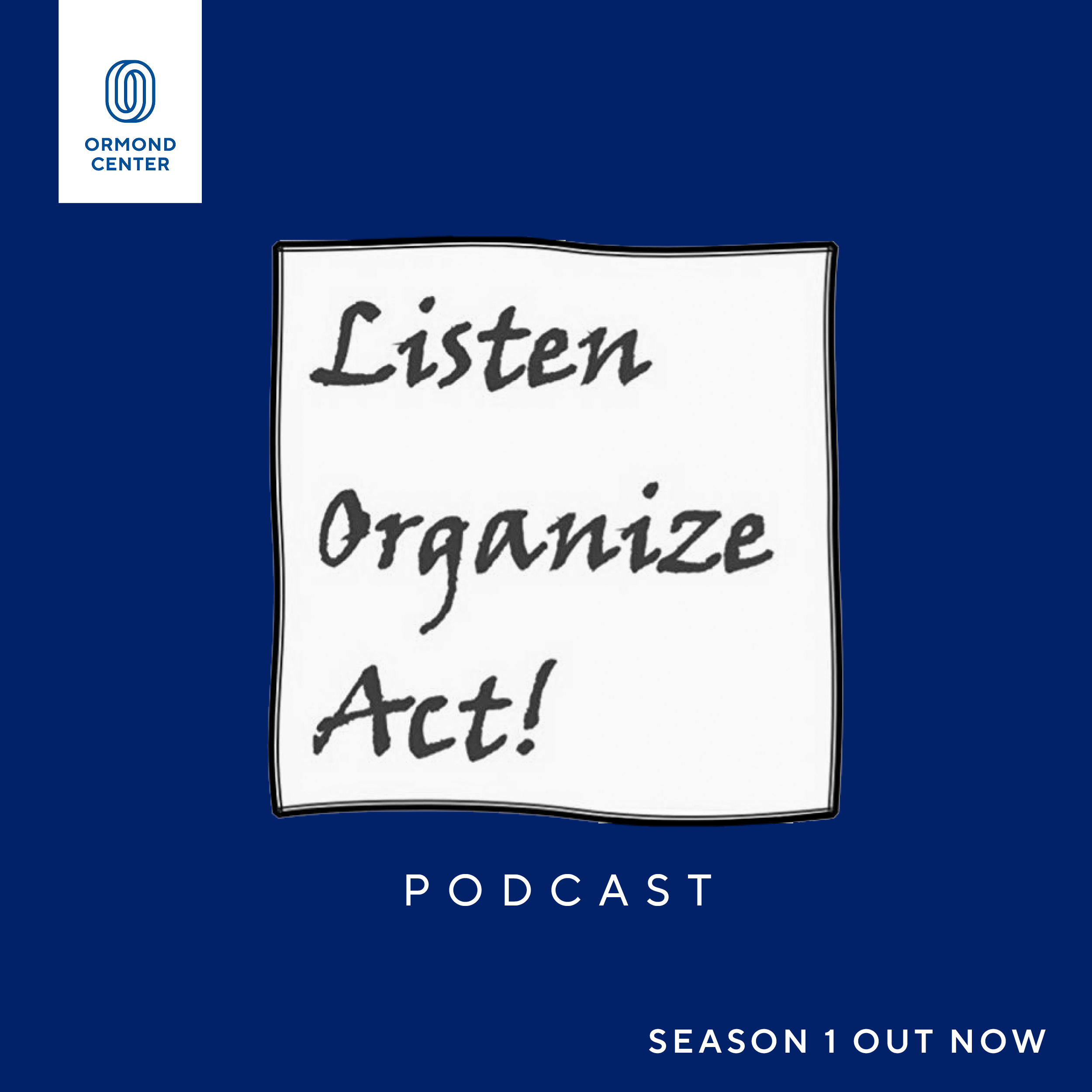 The Listen, Organize, Act Podcast!