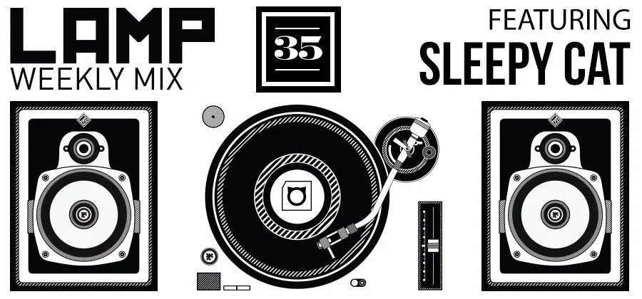 LAMP Weekly Mix #35 featuring Sleepy Cat