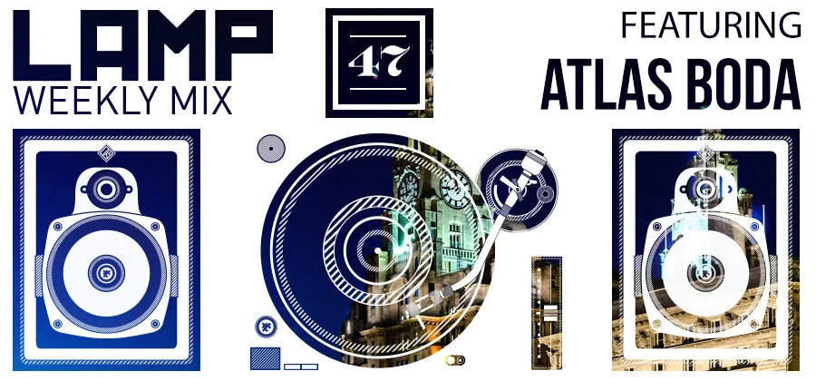 LAMP Weekly Mix #47 featuring Atlas Boda