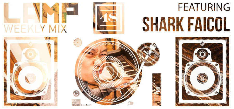 LAMP Weekly Mix #48 featuring Shark Faicol