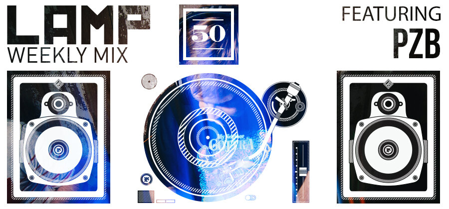 LAMP Weekly Mix #50 featuring PZB
