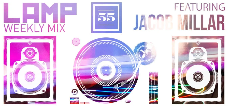 LAMP Weekly Mix #55 feat Jacob Millar