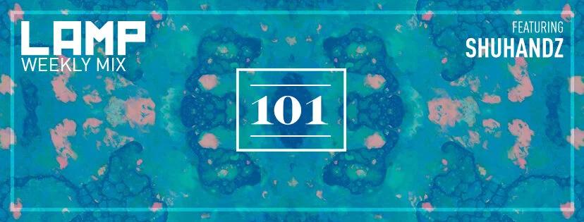LAMP Weekly Mix #101 Feat. Shuhandz