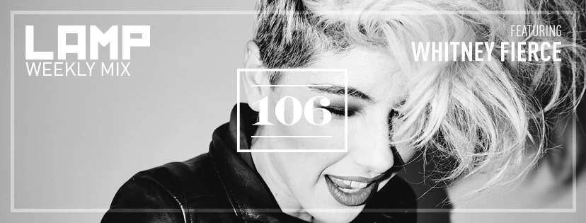 LAMP Weekly Mix #106 feat. Whitney Fierce