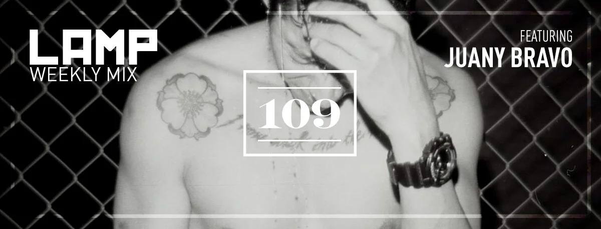 LAMP Weekly Mix #109 feat. Juany Bravo