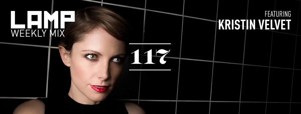LAMP Weekly Mix #117 feat. Kristin Velvet