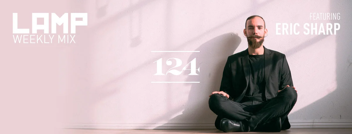 LAMP Weekly Mix #124 feat. Eric Sharp