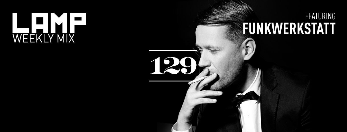 LAMP Weekly Mix #129 feat. Funkwerkstatt