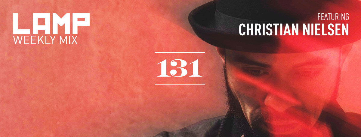LAMP Weekly Mix #131 feat. Christian Nielsen