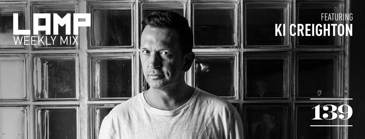 LAMP Weekly Mix #139 feat. Ki Creighton