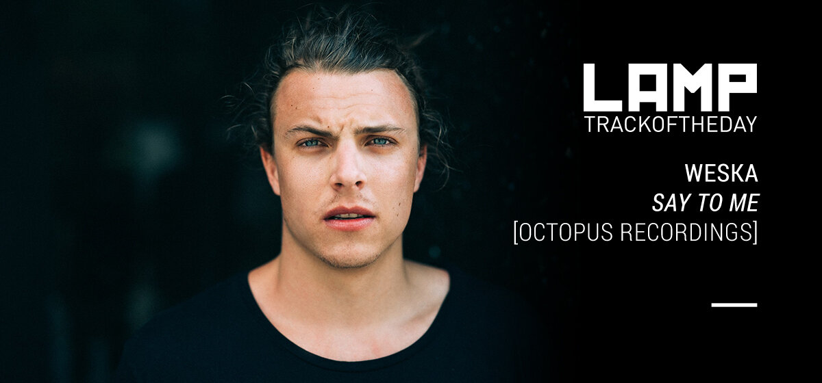 Track of the Day: Weska - Say To Me