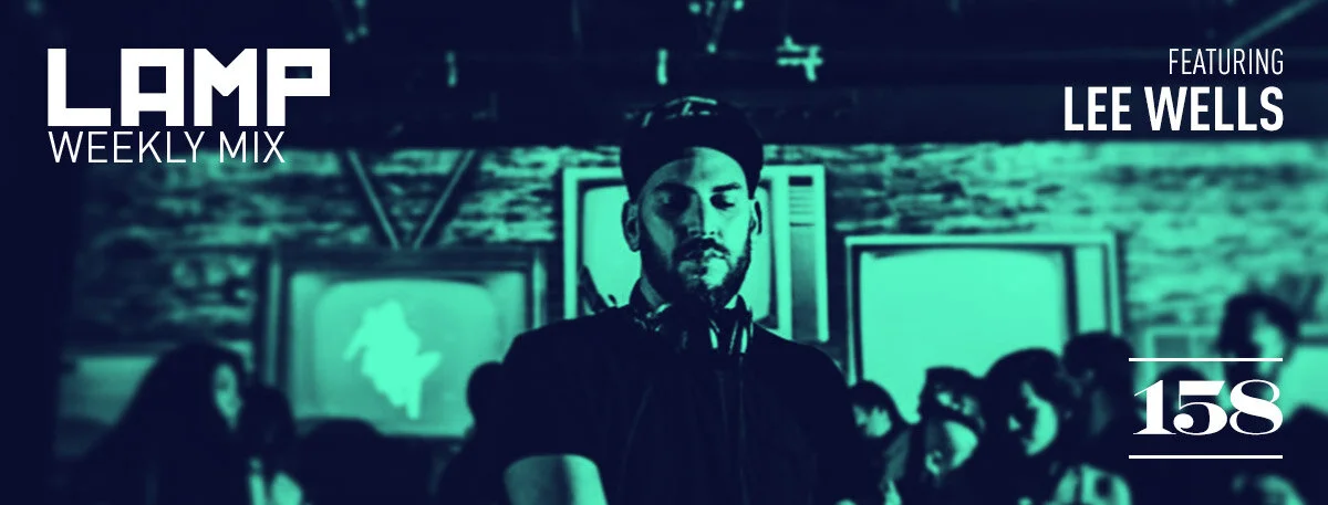 LAMP Weekly MIx #158 feat. Lee Wells