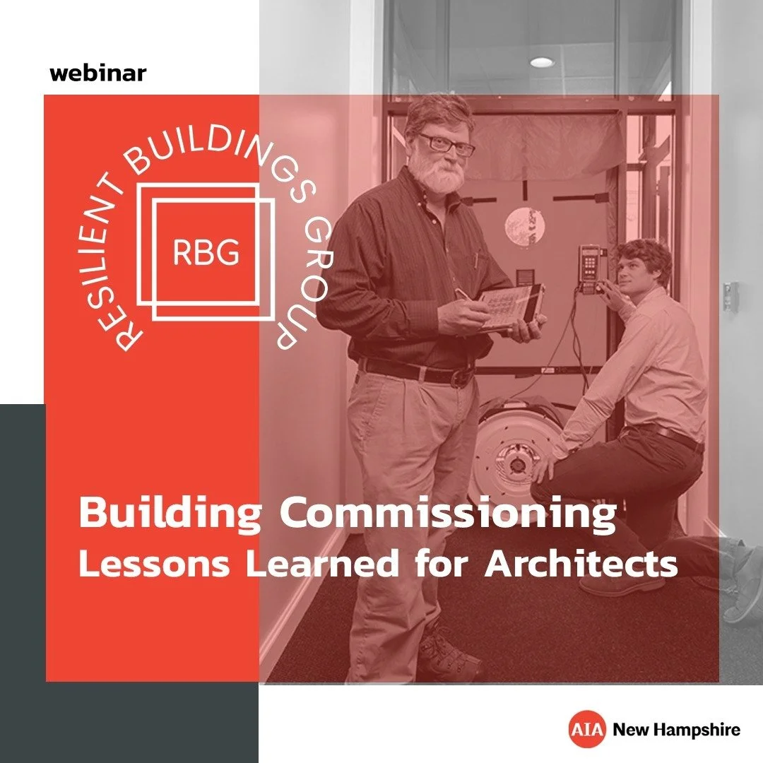 Webinar offered by AIANH Chapter Partner, Resilient Buildings Group

Thursday, November 14 
12-1:30pm
1.5 HSW credits

For the AIA audience of architects, we will elaborate on the &quot;how, when, and why&quot; of commissioning, including modern prog
