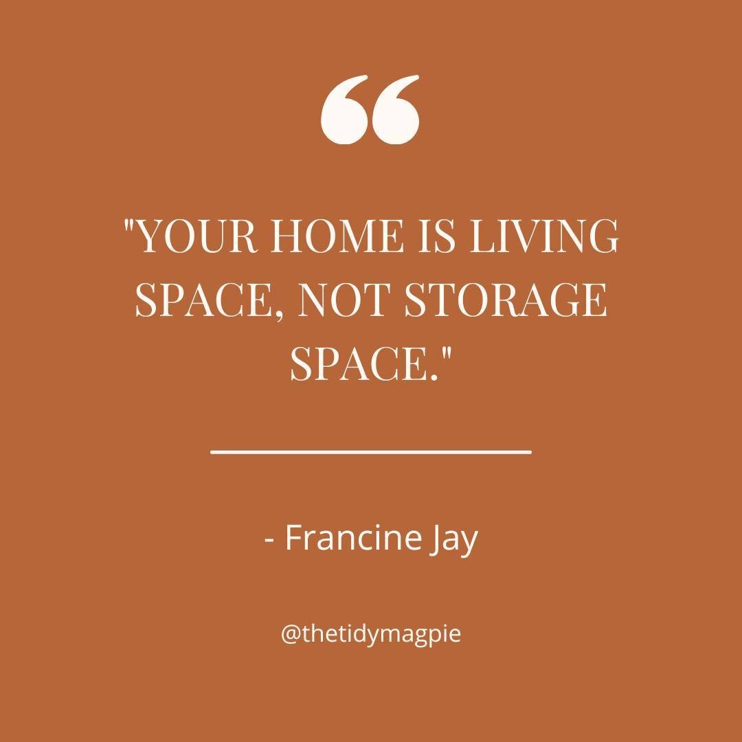 &quot;Your home is living space, not storage space.&quot; - Francine Jay

Does your home feel like a storage locker sometimes? That's a sign that it's time for some significant reorganizing and decluttering! Your home should feel like a HOME. Do you 