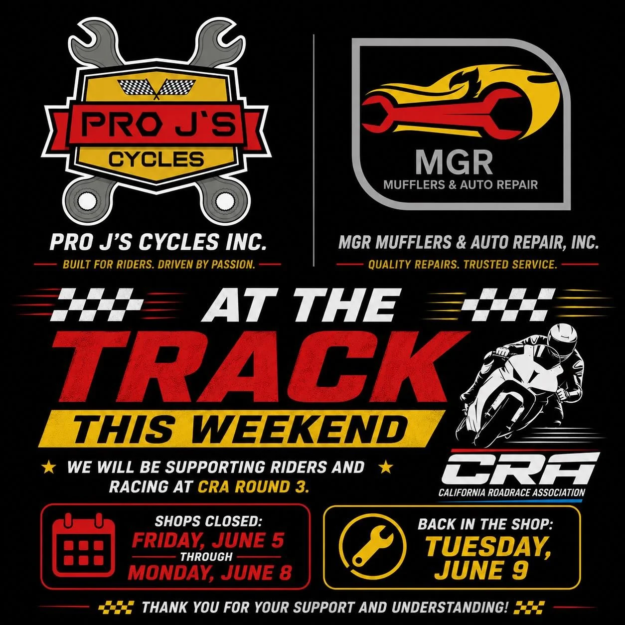🏁 AT THE TRACK THIS WEEKEND 🏁

Pro J&rsquo;s Cycles Inc.
MGR Mufflers &amp; Auto Repair, Inc.

We will be supporting riders and racing at CRA Round 3.

📅 Shops Closed: June 5&ndash;8
🔧 Back in the Shop: Tuesday, June 9

Thank you for your support