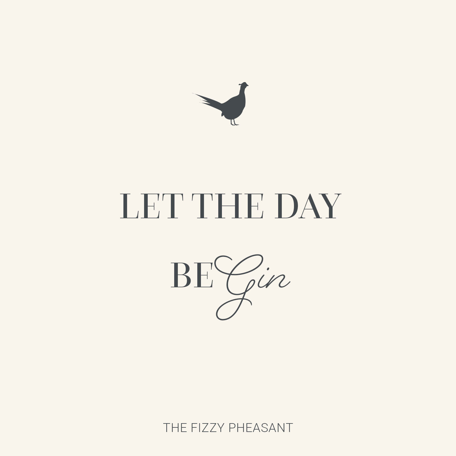 LET THE DAY BEGIN QUOTE - The Fizzy Pheasant.jpg