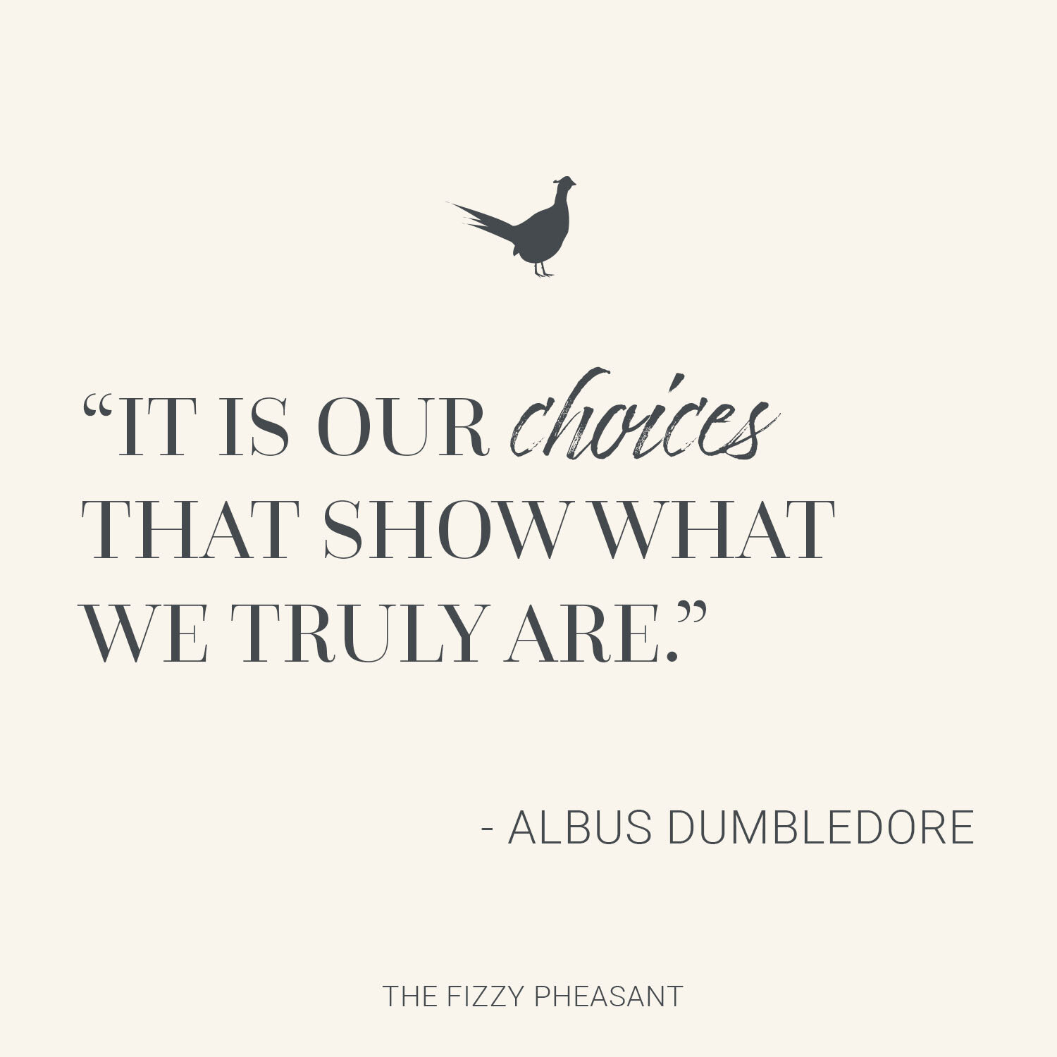 It is our choices, Harry, that show what we truly are, far more than our abilities..jpg