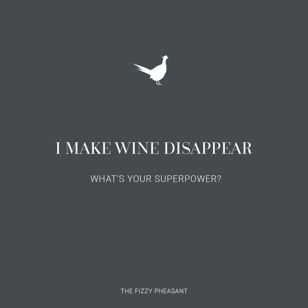I MAKE WINE DISAPPEAR, WHATS YOUR SUPERPOWER.jpg