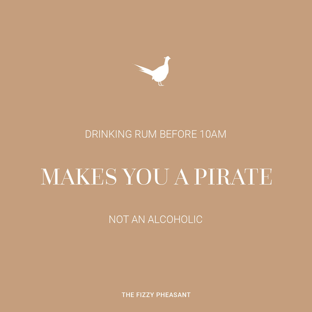 Drinking rum before 10am makes you a pirate, not an alcoholic.jpg