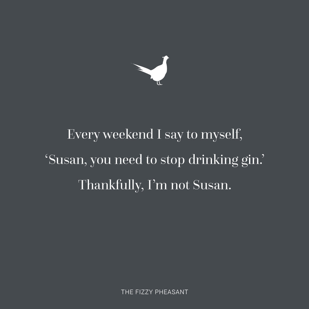 Susan stop drinking gin.jpg