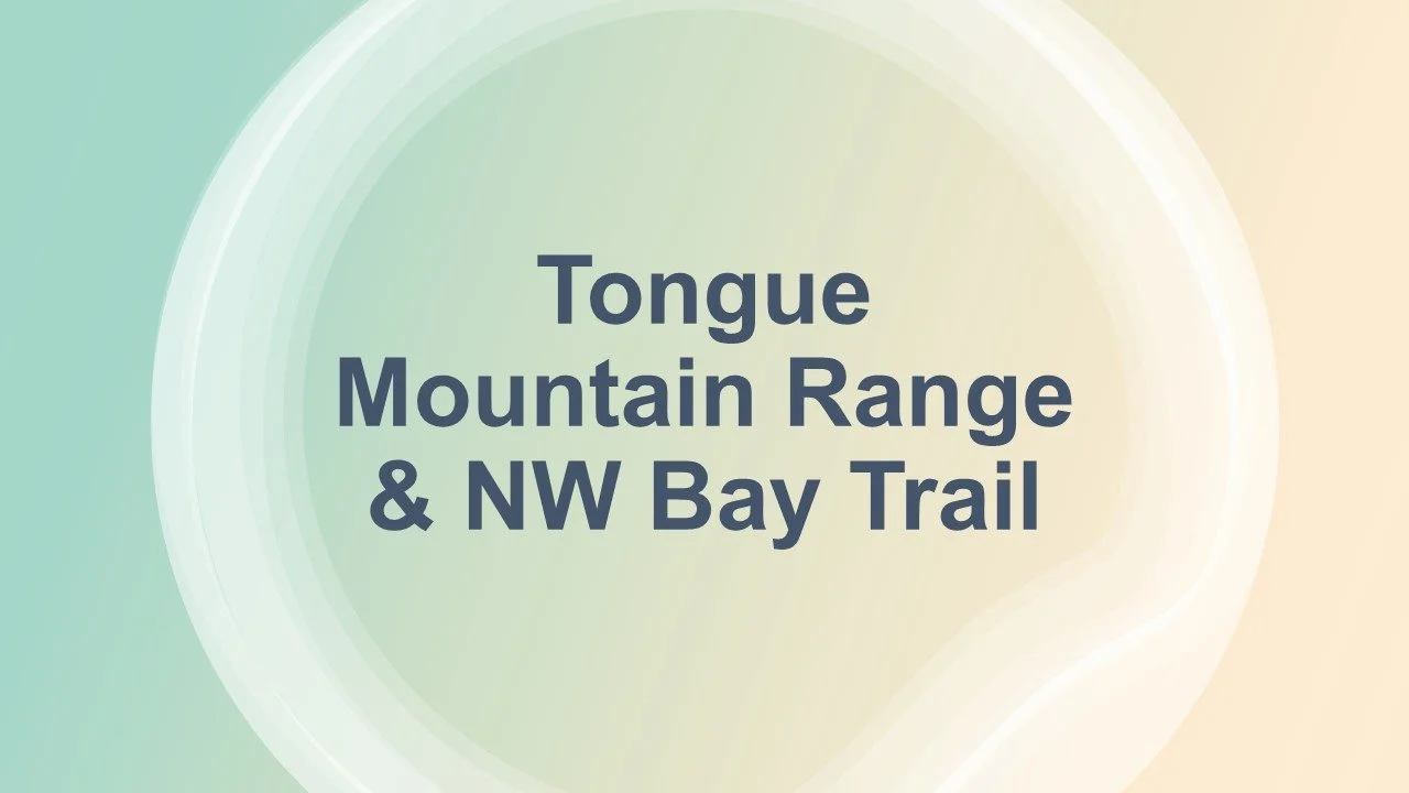 Tongue Mountain & Northwest Bay Trail - 14.8 Miles