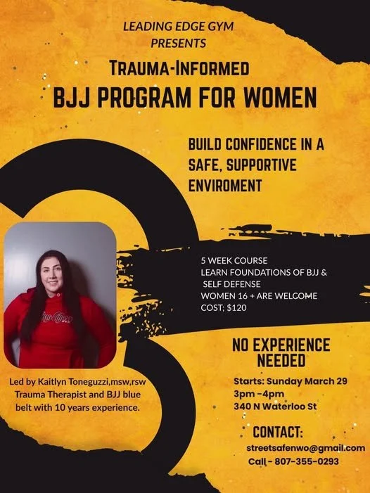 Flyer for a women-only trauma-informed BJJ program, led by Kaitlyn Toneguzzi, promoting confidence in a safe, supportive environment. Starts March 29, 3-4 pm at 340 N Waterloo St, cost $120, contact streetsafenwo@gmail.com, call 807-355-0293.