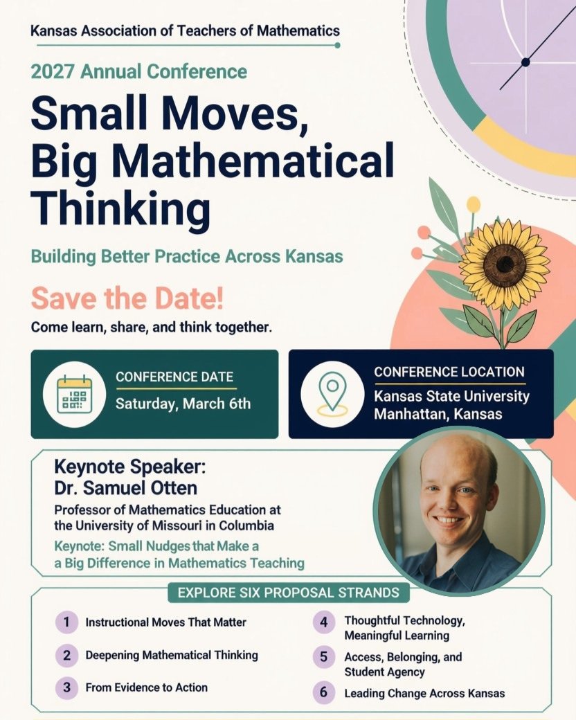 Save the Date! 🌻 KATM&rsquo;s 2027 Annual Conference will be Saturday, March 6, at Kansas State University in Manhattan, KS!

This year&rsquo;s theme is &ldquo;Small Moves, Big Mathematical Thinking,&rdquo; featuring keynote speaker Dr. Samuel Otten