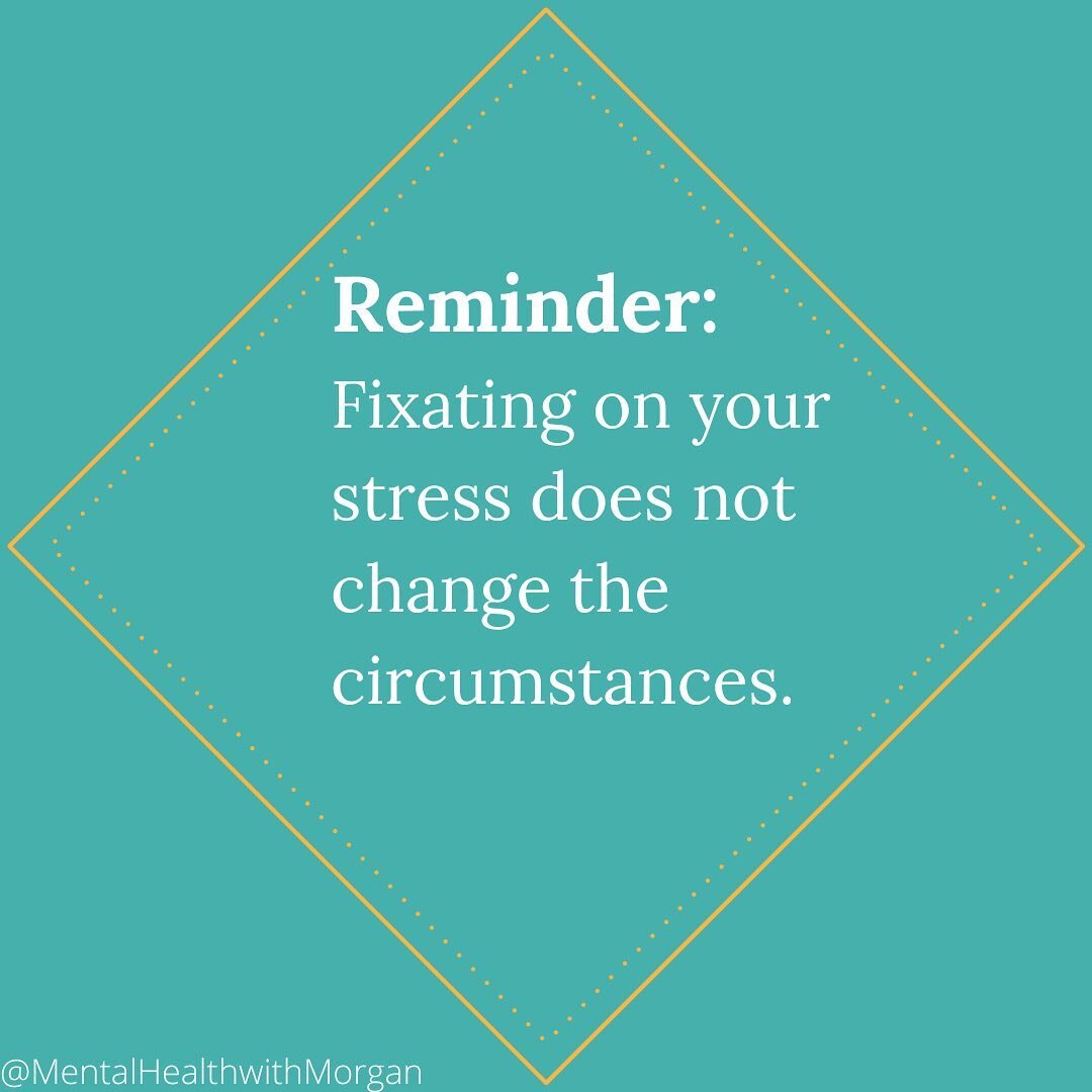 This has been my mantra recently. These last few months have been STRESSFUL and I often find myself fixating on how stressed I am rather than implementing skills to address it. Fixating makes me feel better and improves the situation 0% of the time. 