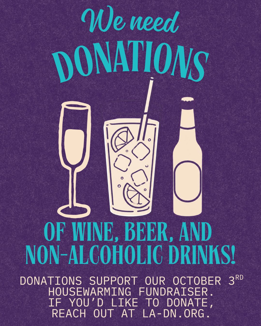 Want a fun way to help support our October 3rd Housewarming Fundraiser? Donate some drinks! 🍷🍻🥤 ⁠
⁠
Attendees' tickets will include an open bar of wine, beer, and non-alcoholic drinks, and we are in need of donations! ⁠
⁠
If you'd like to donate, 