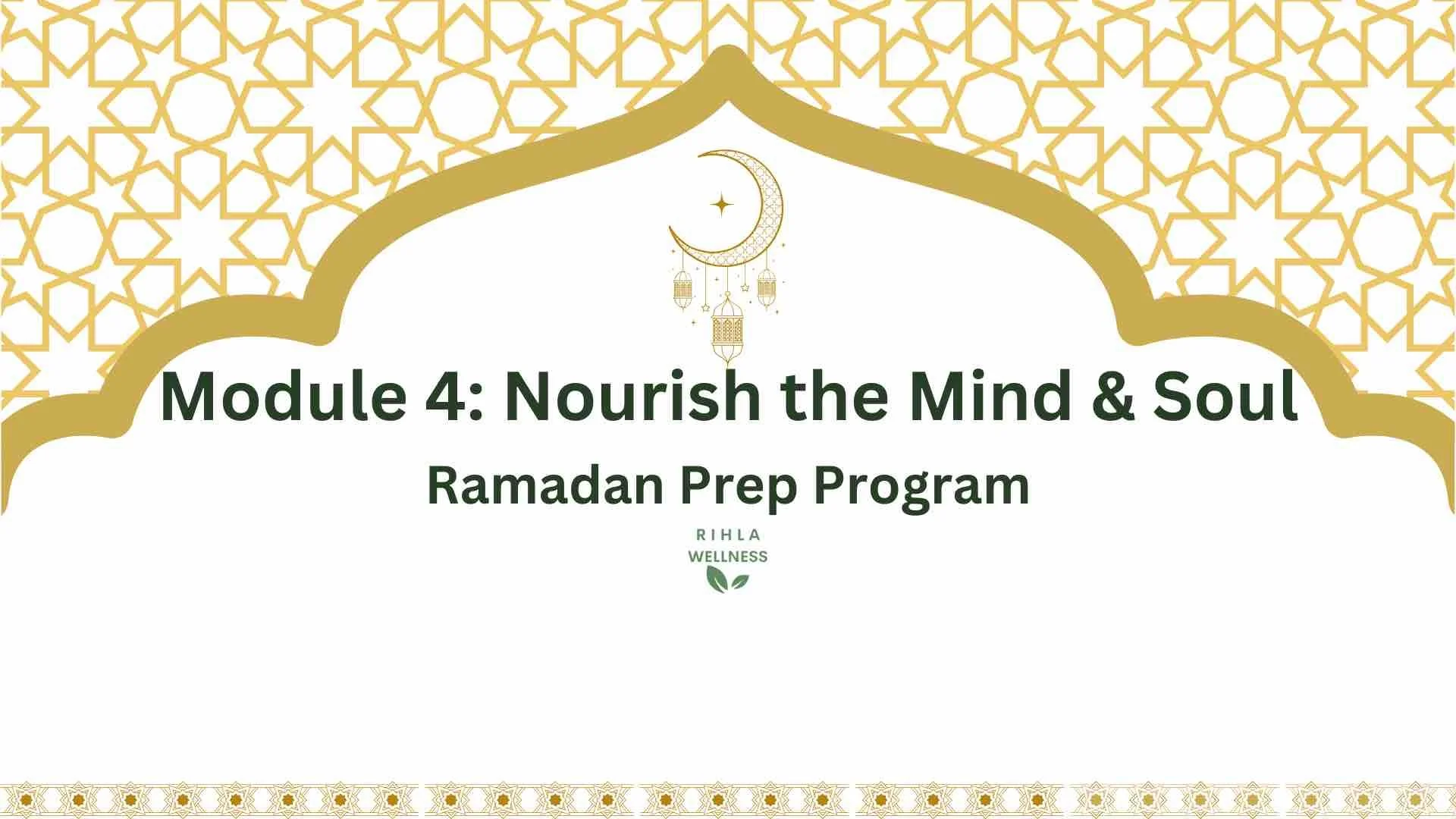 A decorative Ramadan-themed banner with a gold arch, intricate gold geometric patterns at the top and bottom, a moon and star illustration, and text promoting a wellness program titled 'Module 4: Nourish the Mind & Soul - Ramadan Prep Program' by RIHLAN Wellness.