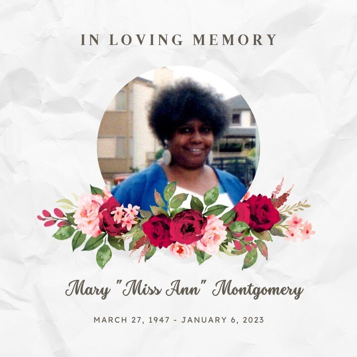 It is with deep sadness that I have to share that my mother, Mary Montgomery, made her transition on January 6, 2023, A community memorial service will be held at the African American Art &amp; Culture Complex on February 18th, 2023. She will be sore