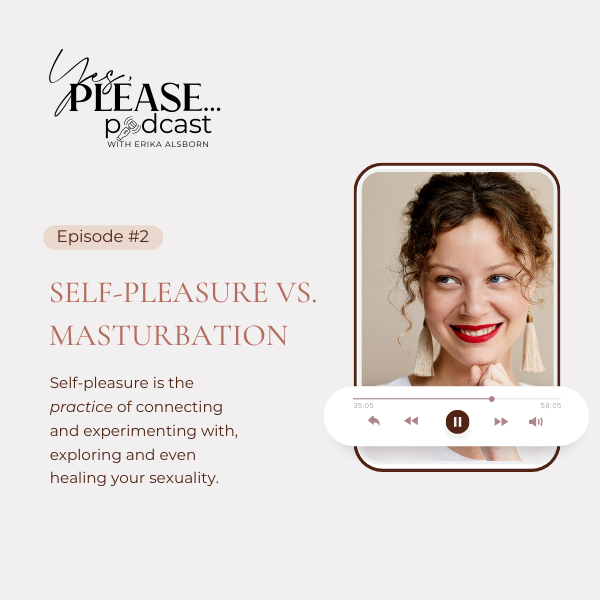 Self-pleasure vs. Masturbation — Erika Alsborn