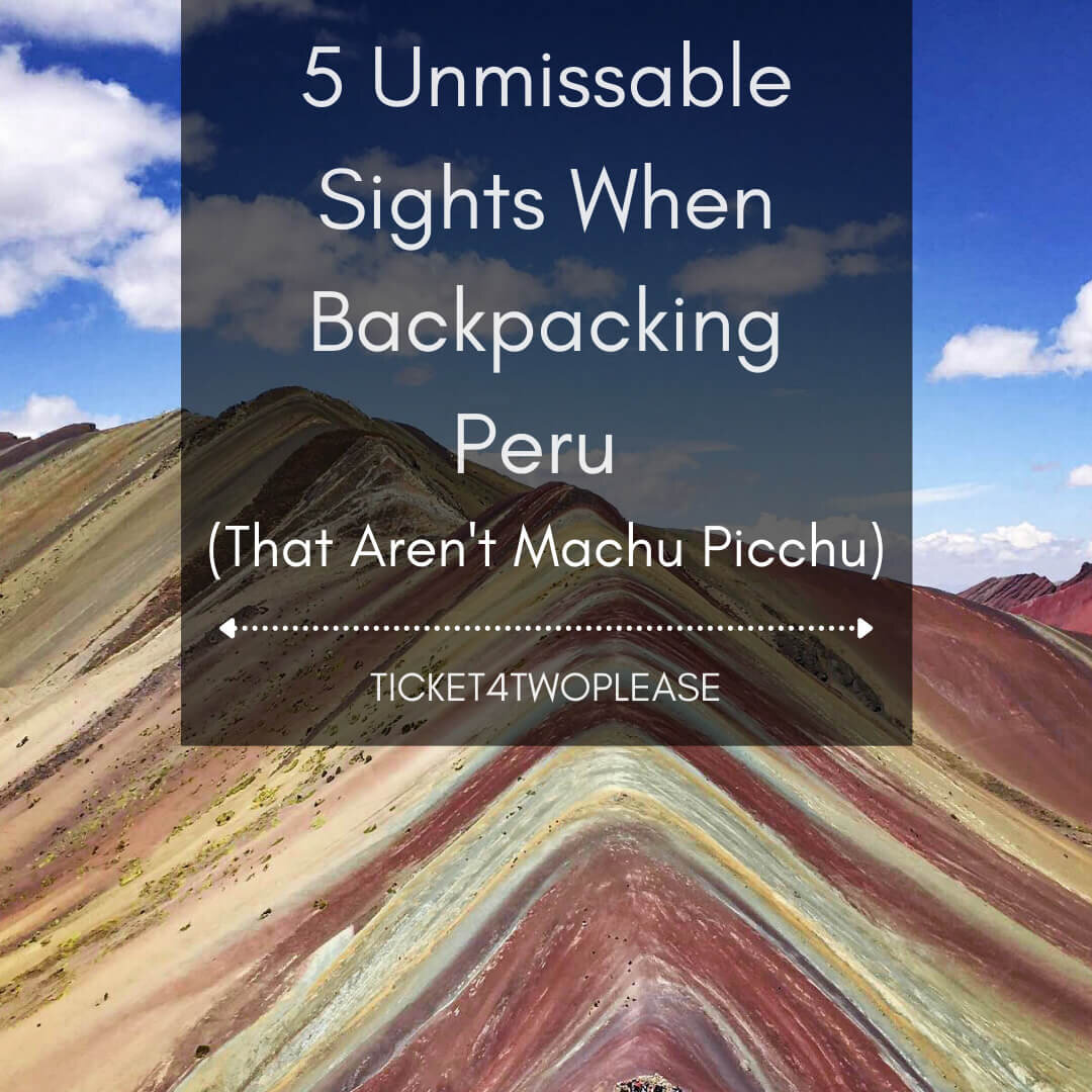 5 Unmissable Sights When Backpacking Peru (That aren’t Machu Picchu)