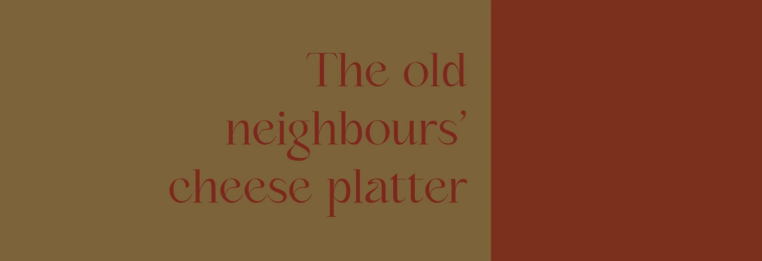 The old neighbours' cheese platter