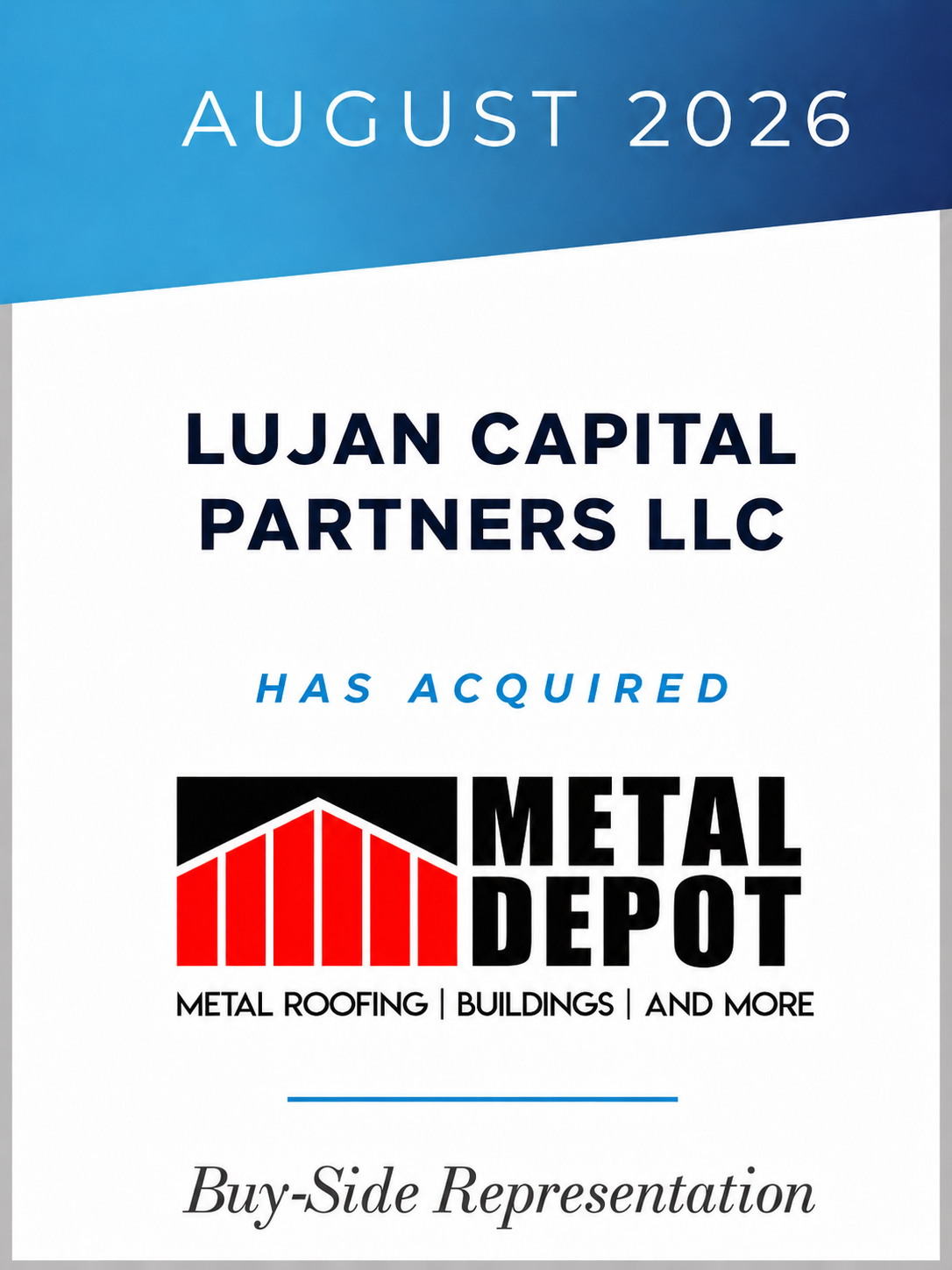 Announcement stating that Lujan Capital Partners LLC has acquired Metal Depot as of August 2026, with buy-side representation.