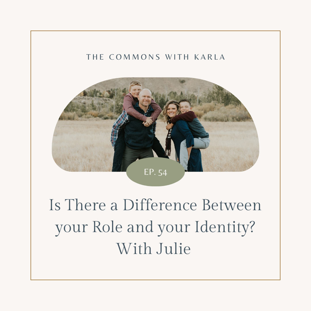 #54: Is There a Difference Between your Role and your Identity? With Julie